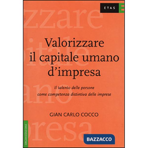 Valorizzare il capitale umano d'impresa. Il talento delle persone come competenza distintiva delle imprese