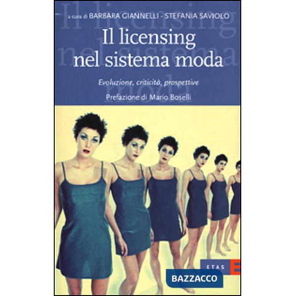 Licensing nel sistema moda. Evoluzione, criticità, prospettive (Il)
