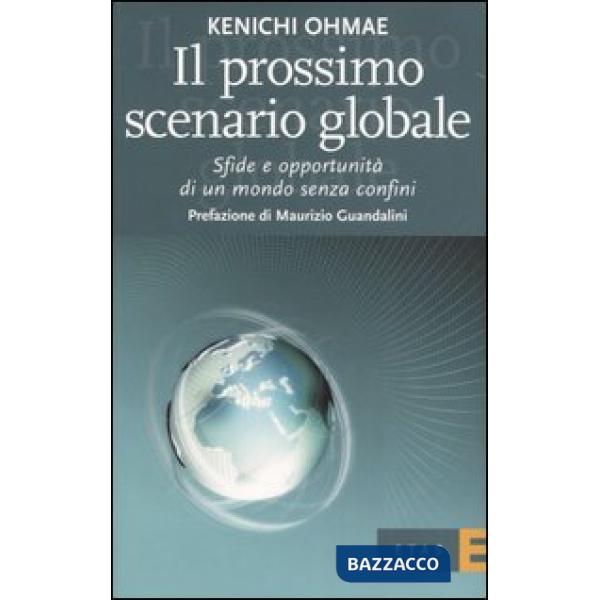 Prossimo scenario globale. Sfide e oppurtunità di un mondo senza confini (Il)