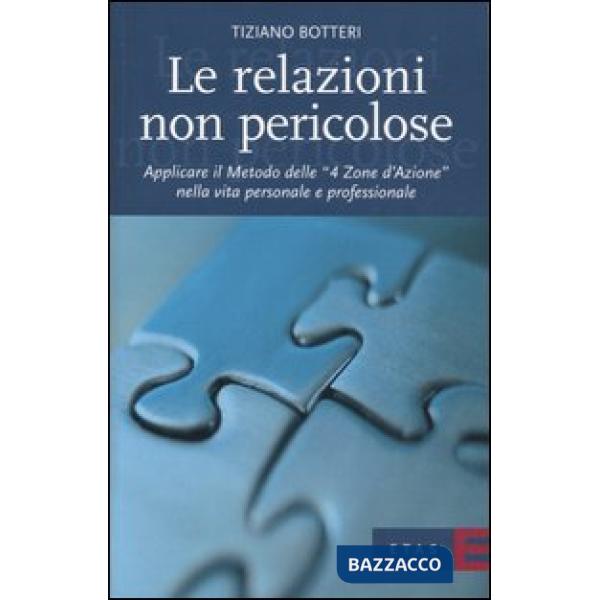 Relazioni non pericolose. Applicare il metodo delle «4 zone d'azione» nella vita personale e professionale (Le)