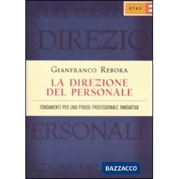 Direzione del personale. Fondamenti per una prassi professionale innovativa (La)