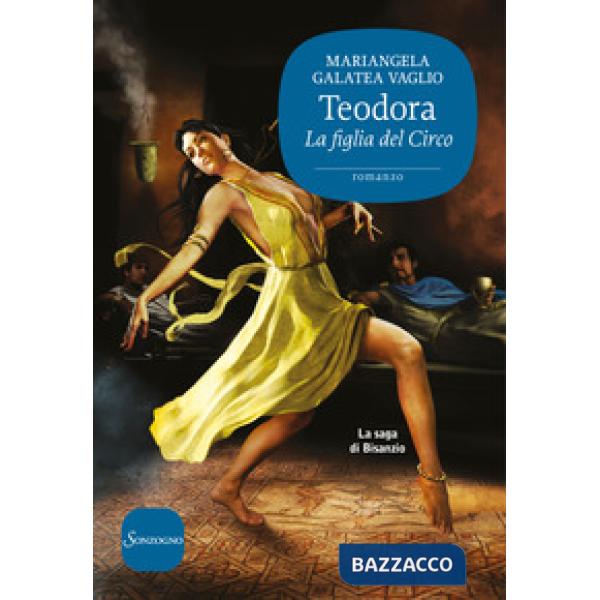Teodora. La figlia del circo. La saga di Bisanzio