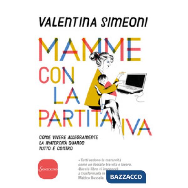 Mamme con la partita IVA. Come vivere allegramente la maternità quanto tutto è c
