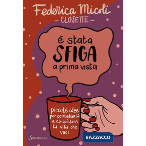 È stata sfiga a prima vista. Piccole idee per combatterla e conquistare la vita che vuoi