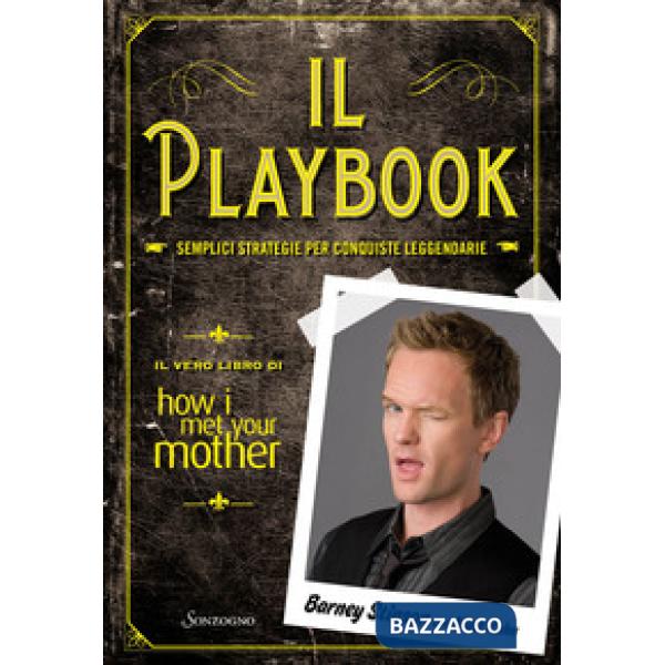 Playbook. Semplici strategie per conquiste leggendarie. Il vero libro di How I met your mother (Il)