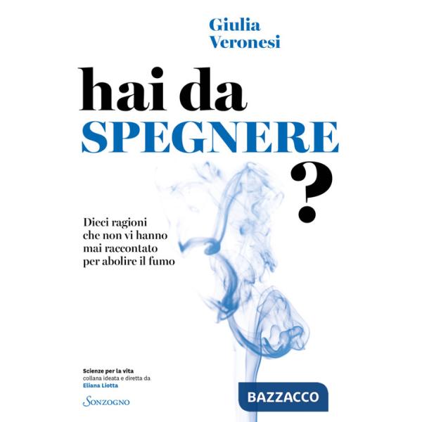 Hai da spegnere? Dieci ragioni che non vi hanno mai raccontato per abolire il fumo