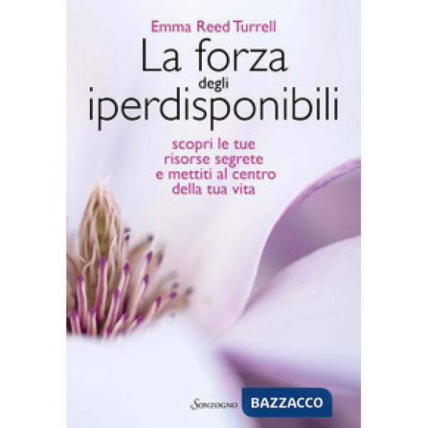 Forza degli iperdisponibili. Scopri le tue risorse segrete e mettiti al centro della tua vita (La)