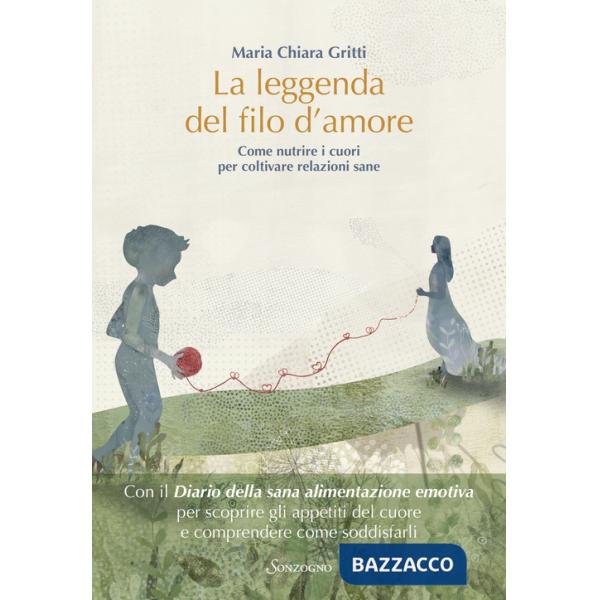 Leggenda del filo d'amore. Come nutrire i cuori per coltivare relazioni sane (La)