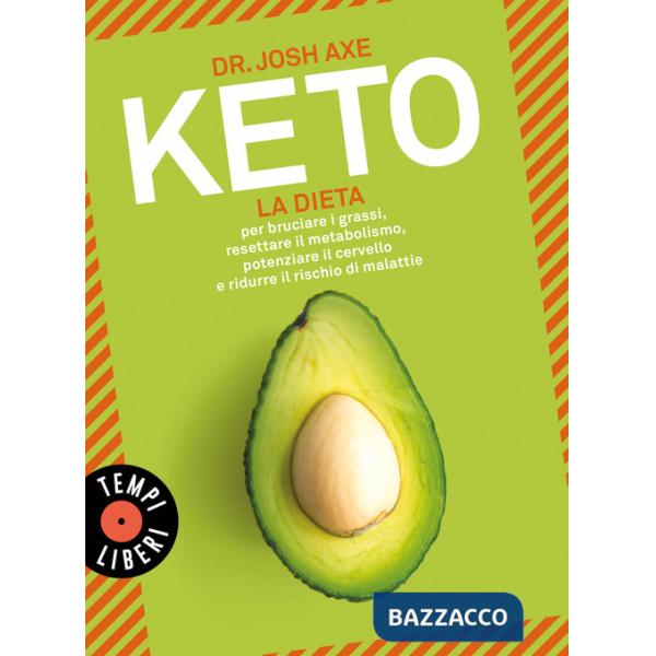 Keto. La dieta per bruciare i grassi, resettare il metabolismo, potenziare il cervello e ridurre il rischio di malattie