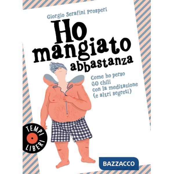 Ho mangiato abbastanza. Come ho perso 60 chili con la meditazione (e altri segreti)