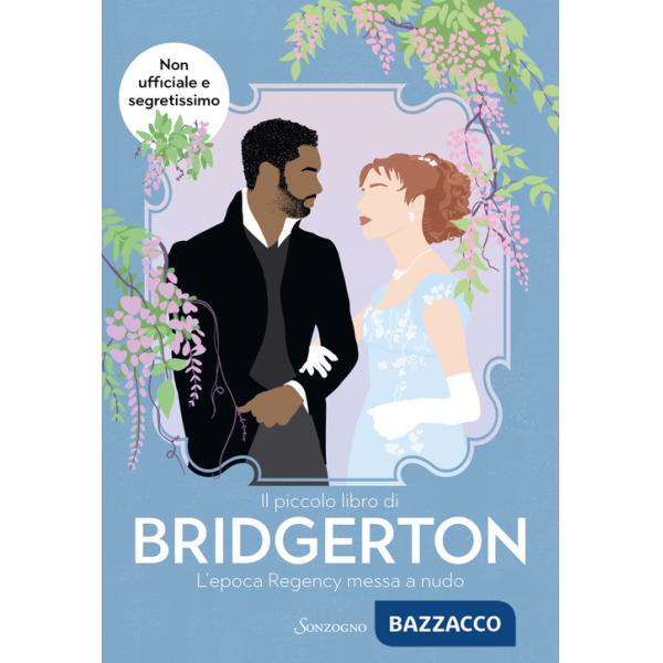Piccolo libro di Bridgerton. L'epoca Regency messa a nudo (Il)