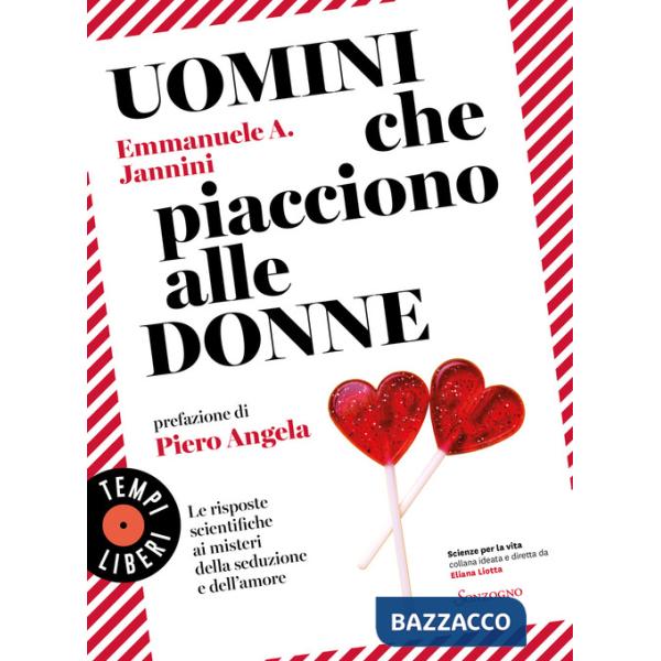 Uomini che piacciono alle donne. Le risposte scientifiche ai misteri della seduzione e dell'amore