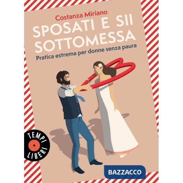 Sposati e sii sottomessa. Pratica estrema per donne senza paura