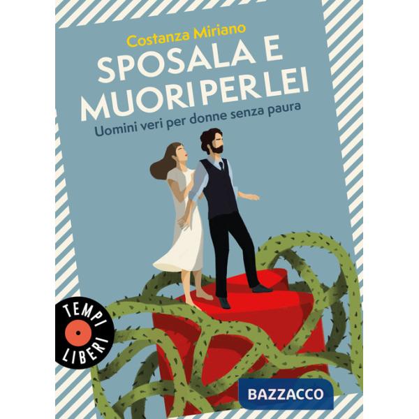 Sposala e muori per lei. Uomini veri per donne senza paura