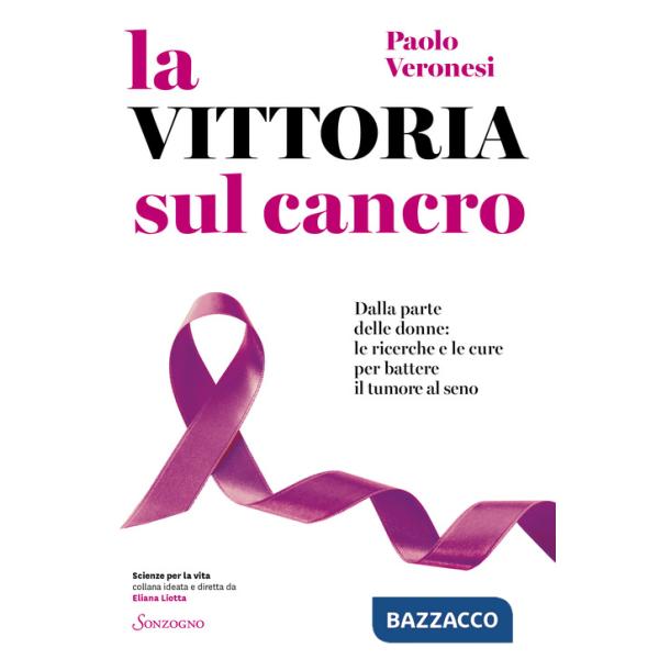 Vittoria sul cancro. Dalla parte delle donne: tutte le cure per battere il tumore al seno (La)