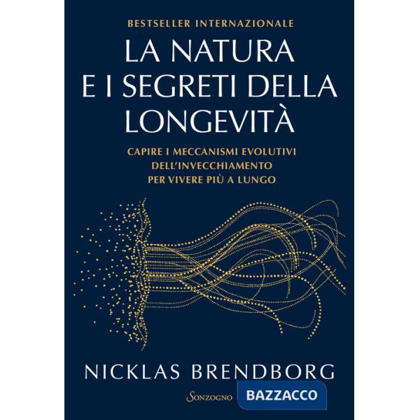 Natura e i segreti della longevità. Capire i meccanismi evolutivi dell'invecchiamento per vivere più a lungo (La)