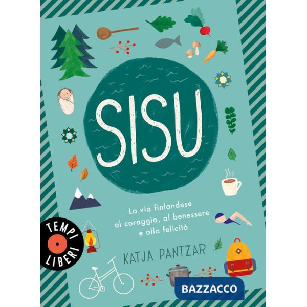 Sisu. La via finlandese al coraggio, al benessere e alla felicità