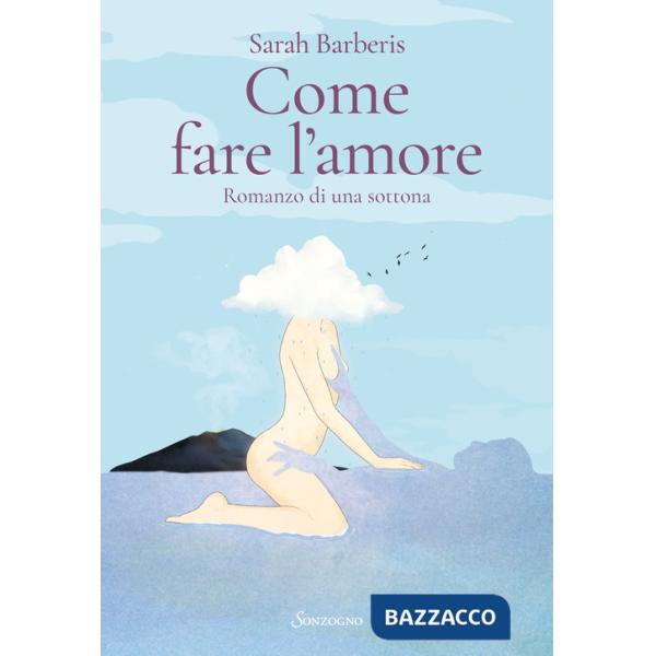 Come fare l'amore. Romanzo di una sottona