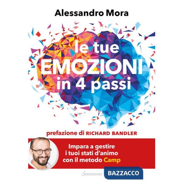 Tue emozioni in 4 passi. Impara a gestire i tuoi stati d'animo con il metodo Camp (Le)