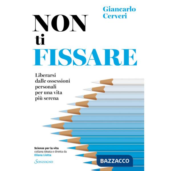 Non ti fissare. Liberarsi dalle ossessioni personali per una vita più serena