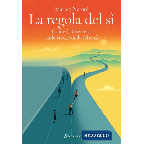Regola del sì. Come (ri)mettersi sulle tracce della felicità (La)