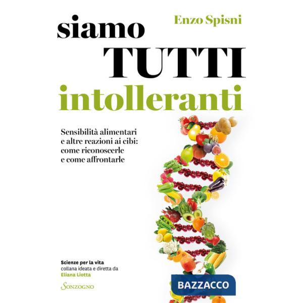 Siamo tutti intolleranti. Sensibilità alimentari e altre reazioni ai cibi: come riconoscerle e come affrontarle