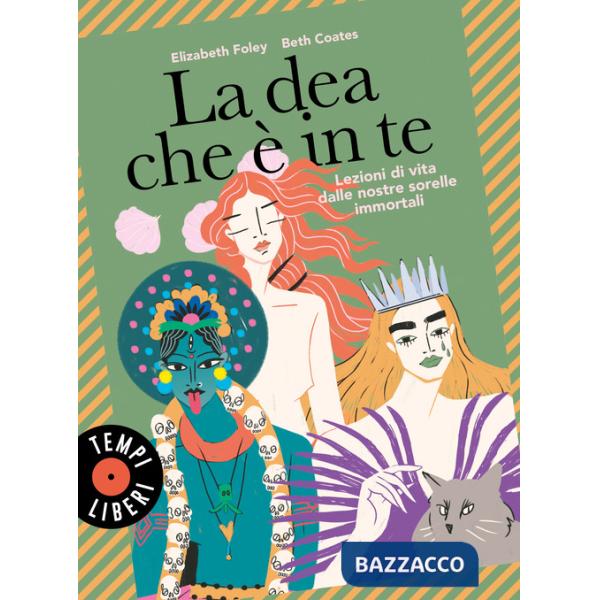 Dea che è in te. Lezioni di vita dalle nostre sorelle immortali (La)
