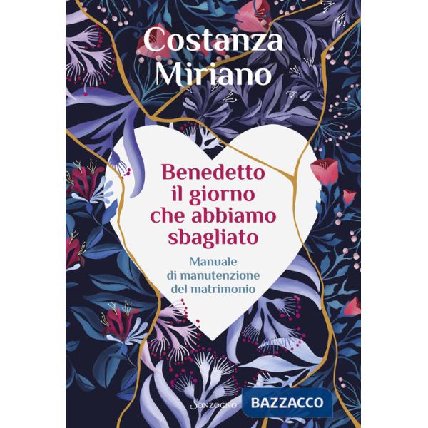 Benedetto il giorno che abbiamo sbagliato. Manuale di manutenzione del matrimonio