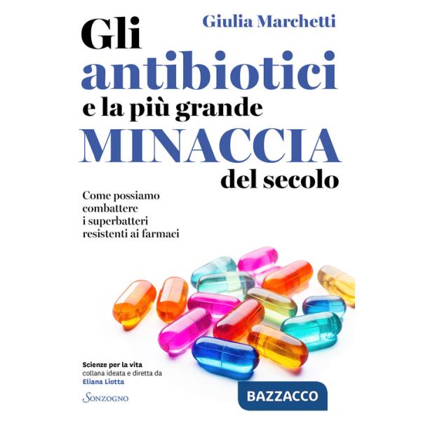 Antibiotici e la più grande minaccia del secolo. Come possiamo combattere i superbatteri resistenti ai farmaci (Gli)
