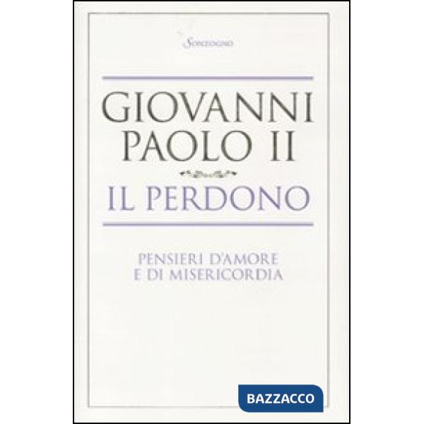 Perdono. Pensieri d'amore e di misericordia (Il)