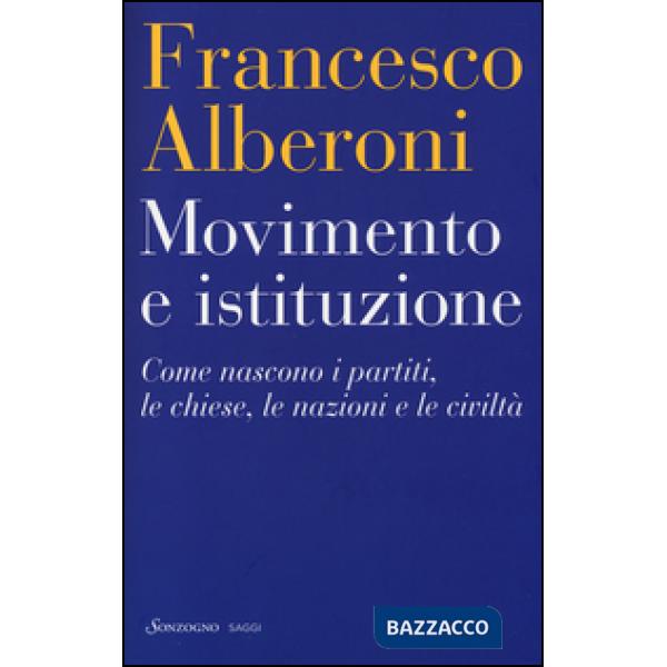 Movimento e istituzione. Come nascono i partiti, le chiese, le nazioni e le civiltà