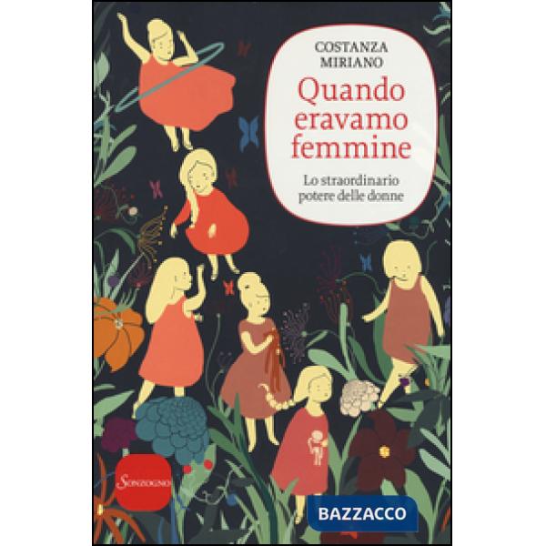 Quando eravamo femmine. Lo straordinario potere delle donne