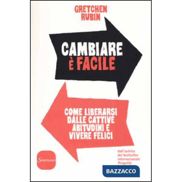 Cambiare è facile. Come liberarsi dalle cattive abitudini e vivere felici