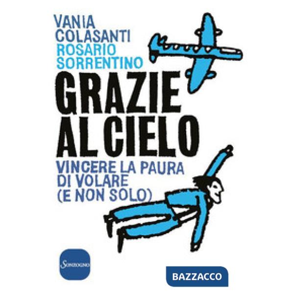 Grazie al cielo. Vincere la paura di volare (e non solo)