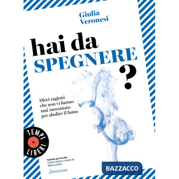 Hai da spegnere? Dieci ragioni che non vi hanno mai raccontato per abolire il fumo