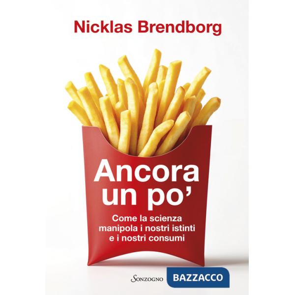 Ancora un po'. Come la scienza manipola i nostri consumi