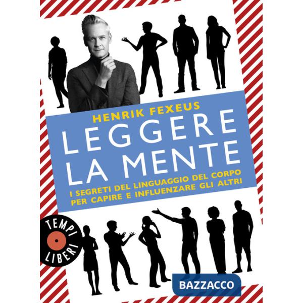 Leggere la mente. I segreti del linguaggio del corpo per capire e influenzare gli altri