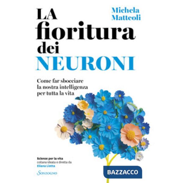 Fioritura dei neuroni. Come far sbocciare la nostra intelligenza per tutta la vita (La)