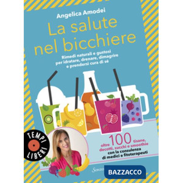 Salute nel bicchiere. Rimedi naturali e gustosi per idratare, drenare, dimagrire e prendersi cura di sé (La)