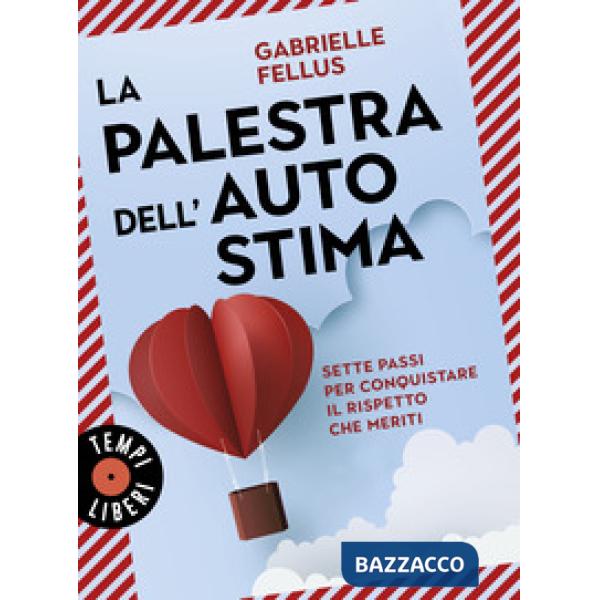 Palestra dell'autostima. Sette passi per conquistare il rispetto che meriti (La)