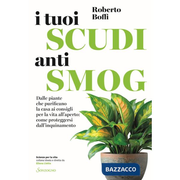 Tuoi scudi antismog. Dalle piante che purificano la casa ai consigli per la vita all'aperto: come proteggersi dall'inquinamento 