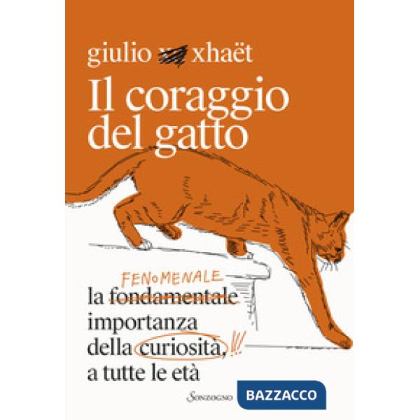 Coraggio del gatto. La fenomenale importanza della curiosità a tutte le età (Il)