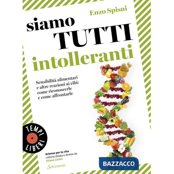 Siamo tutti intolleranti. Sensibilità alimentari e altre reazioni ai cibi: come riconoscerle e come affrontarle