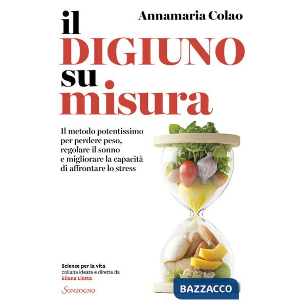 Digiuno su misura. Il metodo potentissimo per perdere peso, regolare il sonno e migliorare la capacità di affrontare lo stress (