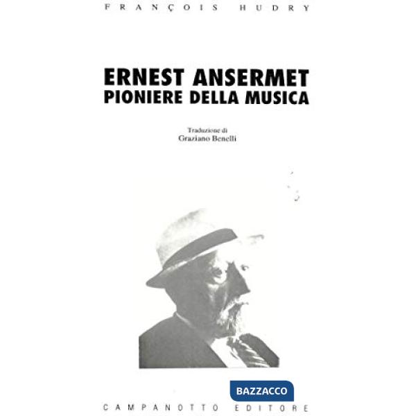 Ernest Ansermet. Pioniere della musica