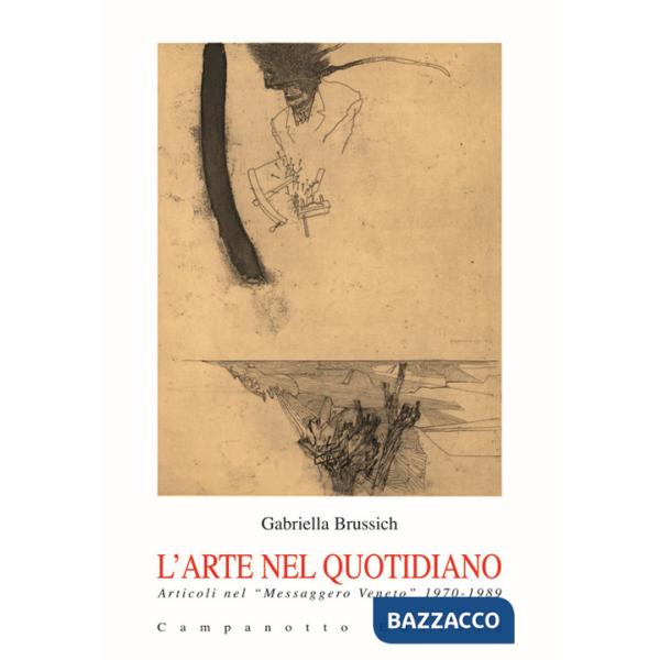 Arte nel quotidiano. Articoli nel «Messaggero Veneto» 1970-1989 (L')