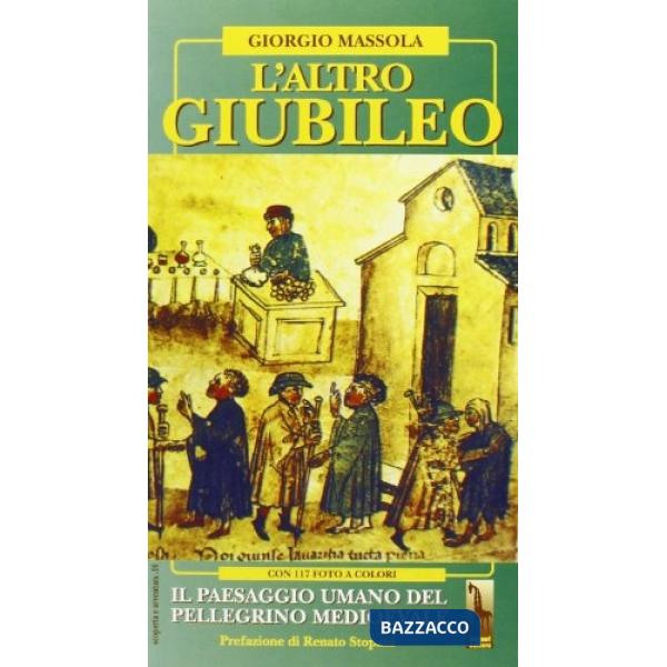 Altro giubileo. Il paesaggio umano del pellegrino medioevale (L')