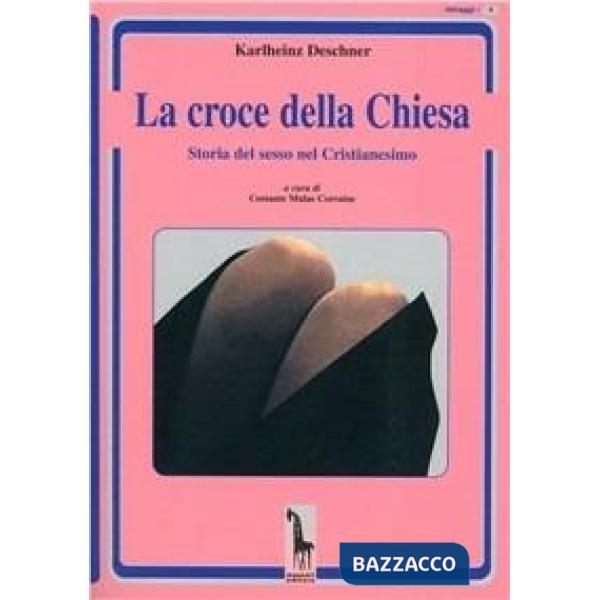 Croce della Chiesa. Storia del sesso nel cristianesimo (La)