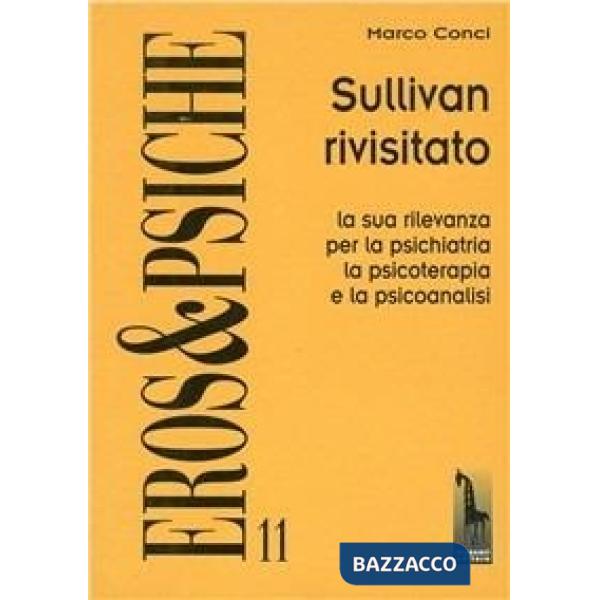 Sullivan rivisitato. La sua rilevanza per la psichiatria, la psicoterapia e la p