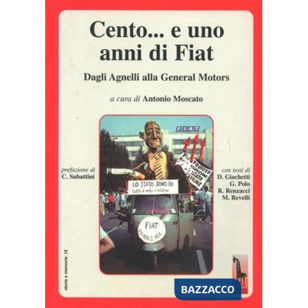 Cento... e uno anni di Fiat. Dagli Agnelli alla General Motors